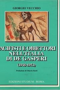 Pacifisti e obiettori nell’Italia di De Gasperi (1948-1953)